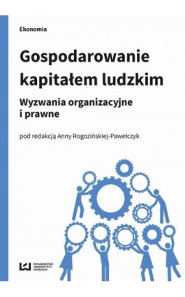 Gospodarowanie kapitałem ludzkim - Anna Rogozińska-Pawełczyk - Ebook - 978-83-7969-891-2