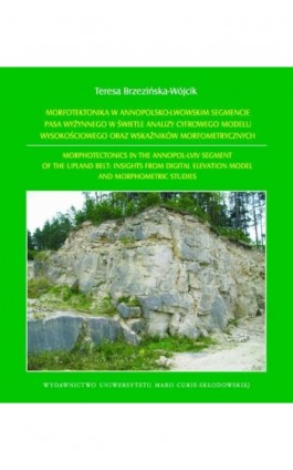 Morfotektonika w annopolsko-lwowskim segmencie pasa wyżynnego w świetle analizy cyfrowego modelu wysokościowego oraz wskaźników  - Teresa Brzezińska-Wójcik - Ebook - 978-83-7784-391-8