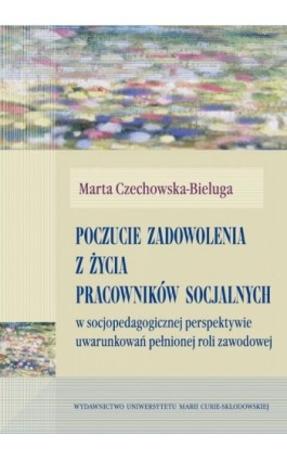 Poczucie zadowolenia z życia pracowników socjalnych - Marta Czechowska-Bieluga - Ebook - 978-83-7784-304-8