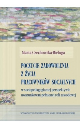 Poczucie zadowolenia z życia pracowników socjalnych - Marta Czechowska-Bieluga - Ebook - 978-83-7784-304-8
