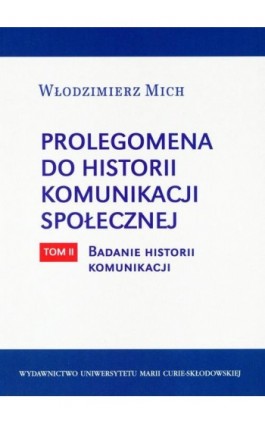 Prolegomena do historii komunikacji społecznej - tom 2 Badanie historii komunikacji - Włodzimierz Mich - Ebook - 978-83-7784-590-5