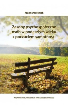 Zasoby psychospołeczne osób w podeszłym wieku z poczuciem samotności - Joanna Wrótniak - Ebook - 978-83-7784-761-9