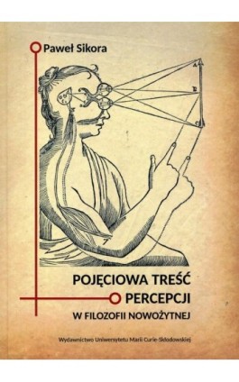 Pojęciowa treść percepcji w filozofii nowożytnej - Paweł Sikora - Ebook - 978-83-7784-810-4