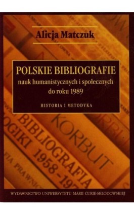 Polskie bibliografie nauk humanistycznych i społecznych do roku 1989 - Alicja Matczuk - Ebook - 978-83-7784-541-7