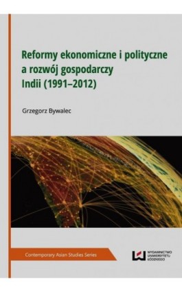 Reformy ekonomiczne i polityczne a rozwój gospodarczy Indii (1991–2012) - Grzegorz Bywalec - Ebook - 978-83-7969-698-7