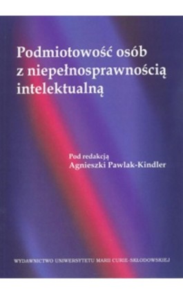 Podmiotowość osób z niepełnosprawnością intelektualną - Agnieszka Pawlak-Kindler - Ebook - 978-83-7784-849-4