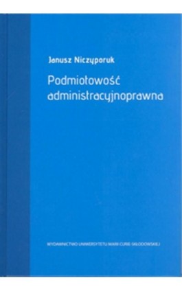 Podmiotowość administracyjnoprawna - Janusz Niczyporuk - Ebook - 978-83-7784-820-3