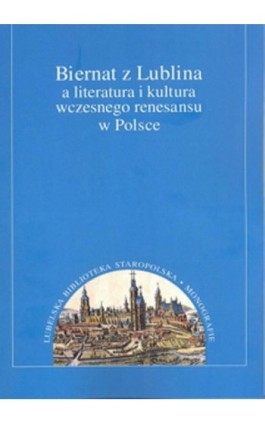 Biernat z Lublina a literatura i kultura wczesnego renesansu w Polsce - Ebook - 978-83-7784-755-8