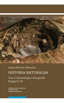 Historia naturalna. Tom I: Kosmologia i Geografia. Księgi II–VI - Gajusz Pliniusz Sekundus - Ebook - 978-83-231-3851-8