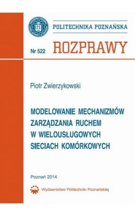 Modelowanie mechanizmów zarządzania ruchem w wielousługowych sieciach komórkowych - Piotr Zwierzykowski - Ebook - 978-83-7775-342-2