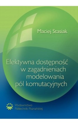 Efektywna dostępność w zagadnieniach modelowania pól komutacyjnych - Maciej Stasiak - Ebook - 83-7143-361-1
