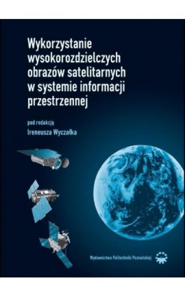 Wykorzystanie wysokorozdzielczych obrazów satelitarnych w systemie informacji przestrzennej - Ireneusz Wyczałek - Ebook - 978-83-7143-311-5