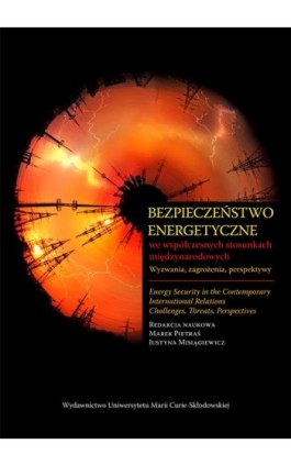 Bezpieczeństwo energetyczne we współczesnych stosunkach międzynarodowych - Ebook - 978-83-227-9000-7