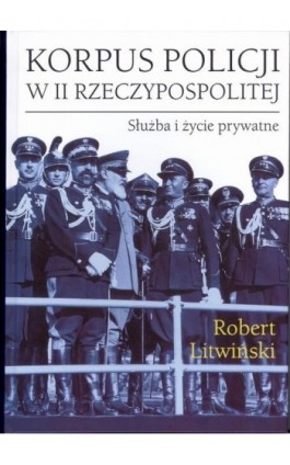 Korpus policji w II Rzeczypospolitej. Służba i życie prywatne - Robert Litwiński - Ebook - 978-83-227-3202-1