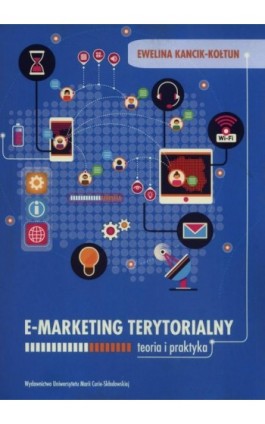 E-marketing terytorialny. Teoria i praktyka - Ewelina Kancik-Kołtun - Ebook - 978-83-7784-919-4