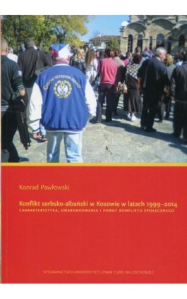 Konflikt serbsko-albański w Kosowie w latach 1999-2014 - Konrad Pawłowski - Ebook - 978-83-7784-882-1