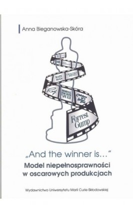 And the winner is...Model niepełnosprawności w oscarowych produkcjach - Anna Bieganowska-Skóra - Ebook - 978-83-227-9048-9