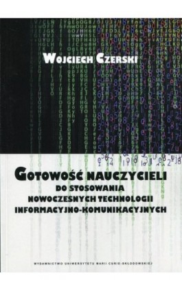 Gotowość nauczycieli do stosowania nowoczesnych technologii informacyjno-komunikacyjnych - Wojciech Czerski - Ebook - 978-83-7784-981-1