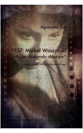 1937 Michał Waszyński oko jako doskonały obiektyw - Agnieszka Żuk - Ebook - 978-83-7784-765-7