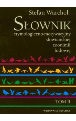 Słownik etymologiczno-motywacyjny słowiańkiej zoonimii ludowej Tom 2 - Stefan Warchoł - Ebook - 978-83-227-3035-5