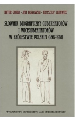 Słownik biograficzny gubernatorów i wicegubernatorów w Królestwie Polskim (1867-1918) - Artur Górak - Ebook - 978-83-7784-475-5