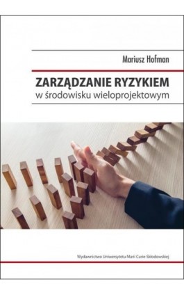 Zarządzanie ryzykiem w środowisku wieloprojektowym - Mariusz Hofman - Ebook - 978-83-7784-955-2