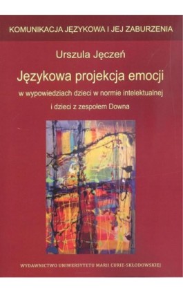 Językowa projekcja emocji w wypowiedziach dzieci w normie intelektualnej i dzieci z zespołem Downa - Urszula Jęczeń - Ebook - 978-83-227-9028-1