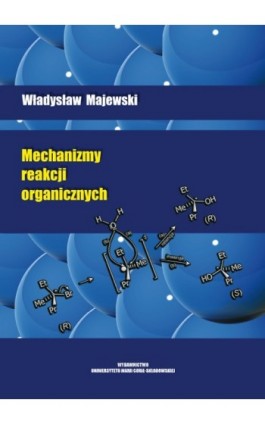 Mechanizmy reakcji organicznych - Władysław Majewski - Ebook - 978-83-7784-132-7