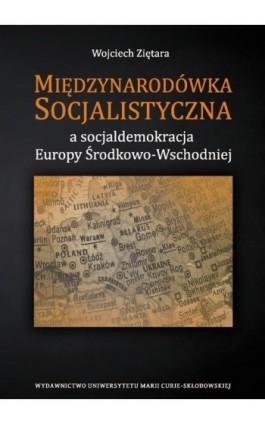 Międzynarodówka Socjalistyczna a socjaldemokracja Europy Środkowo-Wschodniej - Wojciech Ziętara - Ebook - 978-83-7784-175-4