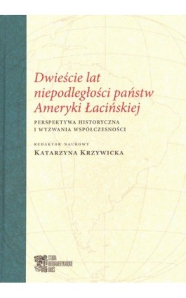 Dwieście lat niepodległości państw Ameryki Łacińskiej - Katarzyna Krzywicka - Ebook - 978-83-7784-145-7