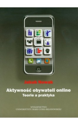 Aktywność obywateli online. Teoria a praktyka - Jakub Nowak - Ebook - 978-83-227-3297-7