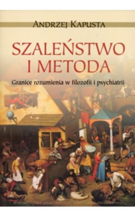 Szaleństwo i metoda. Granice rozumienia w filozofii i psychiatrii - Andrzej Kapusta - Ebook - 978-83-227-3243-4