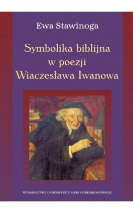 Symbolika biblijna w poezji Wiaczesława Iwanowa - Ewa Stawinoga - Ebook - 978-83-7784-183-9
