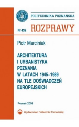 Architektura i urbanistyka Poznania w latach 1945-1989 na tle doświadczeń europejskich - Piotr Marciniak - Ebook - 978-83-7143-833-2