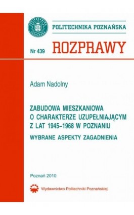 Zabudowa mieszkaniowa o charakterze uzupełniającym z lat 1945-1968 w Poznaniu. Wybrane aspekty zagadnienia - Adam Nadolny - Ebook - 978-83-7143-896-7