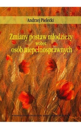 Zmiany postaw młodzieży wobec osób niepełnosprawnych - Andrzej Pielecki - Ebook - 978-83-7784-380-2