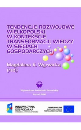 Tendencje rozwojowe Wielkopolski w kontekście transformacji wiedzy w sieciach gospodarczych - Magdalena K. Wyrwicka - Ebook - 978-83-7143-935-3