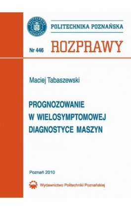 Progonozowanie w wielosymptomowej diagnostyce maszyn - Maciej Tabaszewski - Ebook - 978-83-7143-918-6