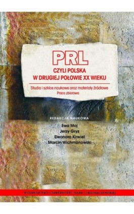 PRL czyli Polska w drugiej połowie XX wieku. Studia i szkice naukowe oraz materiały źródłowe - Ebook - 978-83-7784-313-0