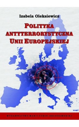 Polityka antyterrorystyczna Unii Europejskiej - Izabela Oleksiewicz - Ebook - 978-83-7784-372-7