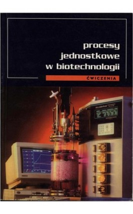 Procesy jednostkowe w biotechnologii. Ćwiczenia - Jan Fiedurek - Ebook - 978-83-7784-505-9