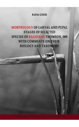 Morphology of Larval and Pulpal Stages of Selected Species of Bagoinae Thomson, 1895 with Comments on Their Biology and Taxonomy - Rafał Gosik - Ebook - 978-83-7784-359-8