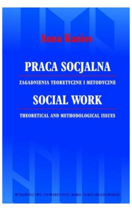 Praca socjalna. Zagadnienia teoretyczne i metodyczne - Anna Kanios - Ebook - 978-83-7784-496-0