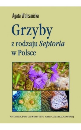 Grzyby z rodzaju Septoria w Polsce - Agata Wołczańska - Ebook - 978-83-7784-428-1