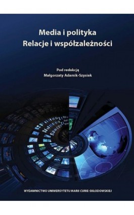 Media i polityka. Relacje i współzależności - Ebook - 978-83-7784-457-1