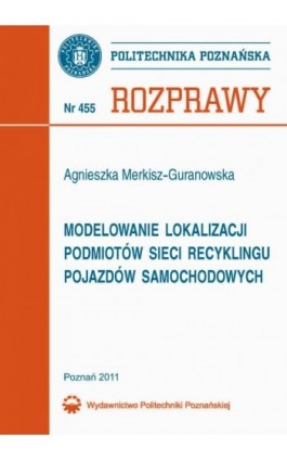 Modelowanie lokalizacji podmiotów sieci recyklingu pojazdów samochodowych - Agnieszka Merkisz-Guranowska - Ebook - 978-83-7143-988-9