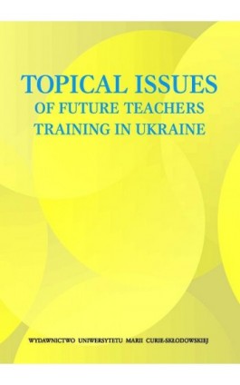 Topical Issues of Future Teachers Training in Ukraine - Ebook - 978-83-7784-500-4