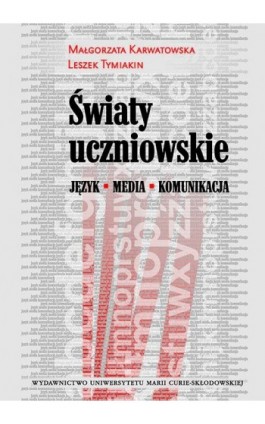 Światy uczniowskie. Język - Media - Komunikacja - Małgorzata Karwatowska - Ebook - 978-83-7784-510-3