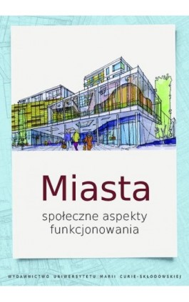 Miasta. Społeczne aspekty funkcjonowania - Ebook - 978-83-7784-451-9