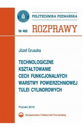 Technologiczne kształtowanie cech funkcjonalnych warstwy powierzchniowej tulei cylindrowych - Józefa Gruszka - Ebook - 978-83-7775-122-0